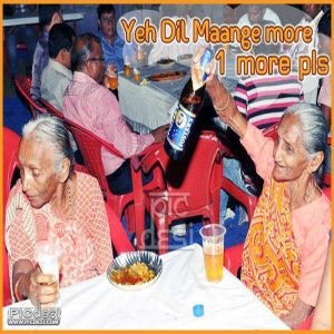 Old Woman with Beer - Dil Maange more