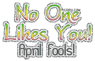 April Fool – No One Likes You
