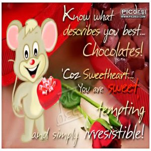 Chocolates describes you best sweetheart