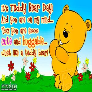 Its Teddy Bear Day - You are so cute