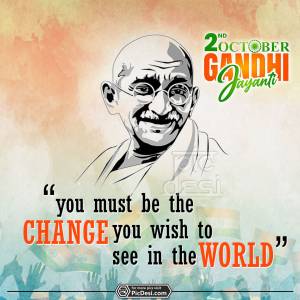 Happy Gandhi Jayanti - You must be change